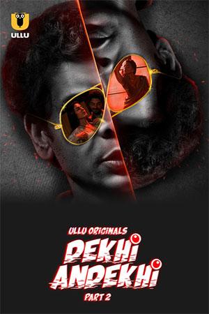 [18+] Dekhi Andekhi (2023) S01 Part 2 Hindi ULLU Originals Complete WEB Series 480p | 720p | 1080p WEB-DL