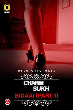 [18+] CharmSukh: Bidaai (2022) S01 Part 1 Hindi ULLU Originals Complete WEB Series 720p | 1080p WEB-DL