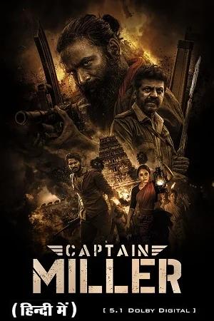 Captain Miller (2024) WEB-DL [Hindi Dubbed DD5.1 + Multi Audio] Full Movie 480p [350MB] | 720p [1.3GB] | 1080p [3GB] | 2160P 4K [19.79GB]