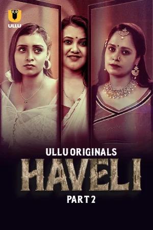 [18+] Haveli (2024) S01 Part 2 Hindi ULLU Originals Complete WEB Series 720p | 1080p WEB-DL