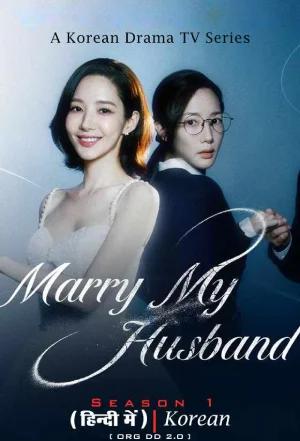 Marry My Husband (2024) Season 1 Dual Audio [Hindi ORG. + Korean] 480p | 720p WEB-DL