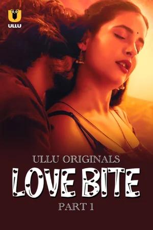 [18+] Love Bite (2024) S01 Part 1 Hindi ULLU Originals Complete WEB Series 720p | 1080p WEB-DL