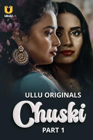 [18+] Chuski (2024) S01 Part 1 Hindi ULLU Originals Complete WEB Series 720p | 1080p WEB-DL